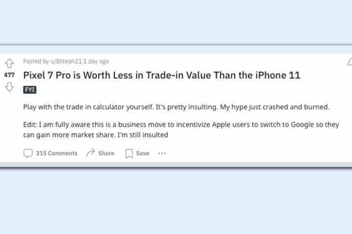 Bir Reddit kullanıcısı, Google'ın Pixel 8 takas anlaşmalarından şikayetçi.  Şöyle yazıyor: "Hesap makinesindeki takasla kendiniz oynayın.  Oldukça aşağılayıcı.  Heyecanım çöktü ve yandı.  Düzenleme: Bunun, Apple kullanıcılarını daha fazla pazar payı elde edebilmeleri için Google'a geçmeye teşvik etmeye yönelik bir ticari hamle olduğunun tamamen farkındayım.  Hala hakarete uğruyorum."